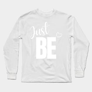 Just Be Long Sleeve T-Shirt